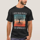 Ich suche tote Menschen, die ich als Genealogin tä T-Shirt (Vorderseite)