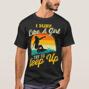 Ich surfe wie ein Mädchen, versuche mitzuhalten Su T-Shirt