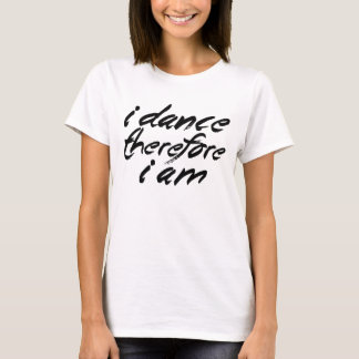 Ich tanze, deshalb bin ich T-Shirt