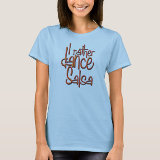 Ich tanze eher Salsa! T-Shirt