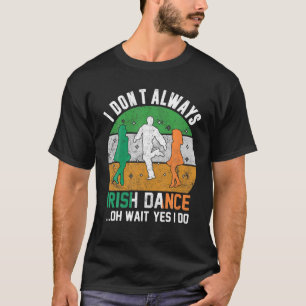 Ich tanze nicht immer irisch am St. Patrick's Day T-Shirt
