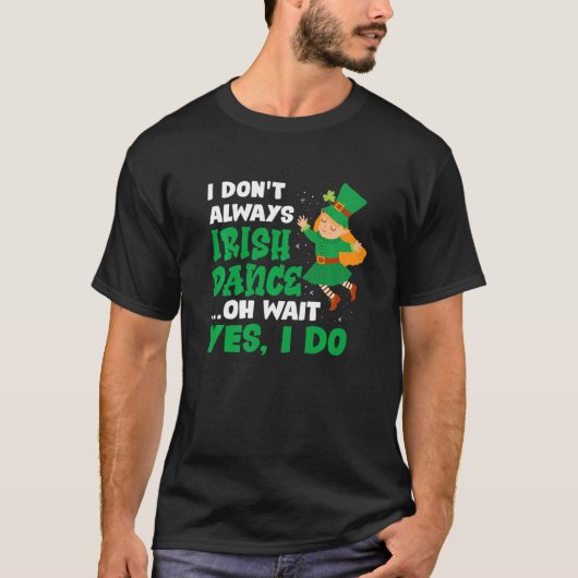 Ich tanze nicht immer irisch Oh, warte, ich tue St T-Shirt (Vorderseite)