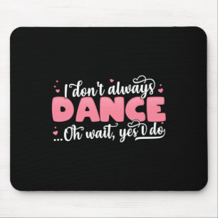 Ich tanze nicht immer Oh Wait Yes I Do - Niedliche Mousepad