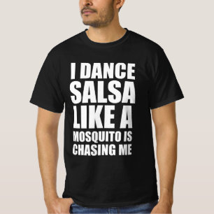Ich tanze Salsa, wie eine Mücke mich jagt T-Shirt