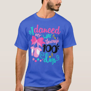 Ich tanzte durch 100 Tage Schultanzen T-Shirt