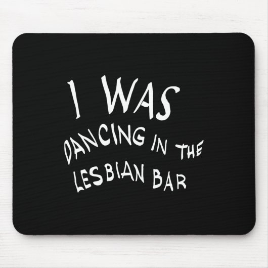 Ich tanzte im lesbischen Bar Funny Lgbt Mousepad (Vorne)