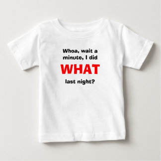 Ich tat, WELCHES gestern Abend? Baby T-shirt