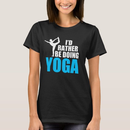 Ich täte lieber Yoga Dancer Pose lustig T-Shirt (Vorderseite)