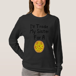 Ich tausche meine Schwester gegen eine Pizza Niedl T-Shirt