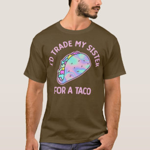 Ich tausche meine Schwester gegen einen Taco T-Shirt