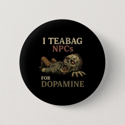 Ich teebeutele NPCs für Dopamin - Lustiger Zombie- Button (Vorderseite)