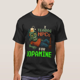 Ich teebeutele NPCs für Dopamin Pixel-Zombie-Spiel T-Shirt