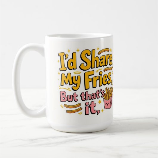 Ich teile meine Pommes, aber das war's Kaffeetasse (Links)