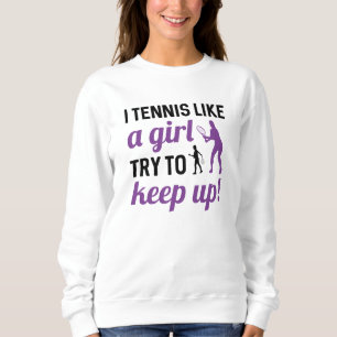 Ich Tennis wie ein Mädchen Behalt auf Sweatshirt