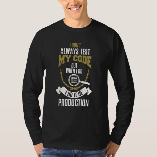 Ich teste meinen Code nicht immer, aber wenn ich e T-Shirt (Vorderseite)