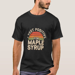 Ich teste positiv auf Ahornsirup-Frühstückspfannku T-Shirt