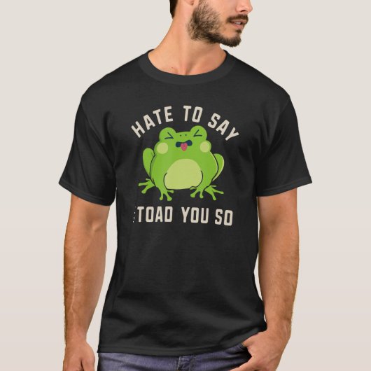 Ich Toad Frosch Pun Sprichwort Amphibien T-Shirt (Vorderseite)
