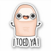 Ich Toed Ya Funny Big Toe Pun Aufkleber (Vorderseite)