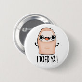 Ich Toed Ya Funny Big Toe Pun Button (Vorne & Hinten)