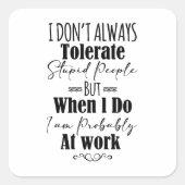 Ich toleriere bei der Arbeit nicht immer junge Leu Quadratischer Aufkleber (Vorderseite)