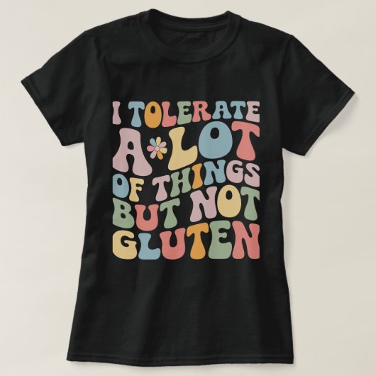 Ich toleriere eine Menge Dinge, aber kein Gluten T-Shirt (Design vorne)