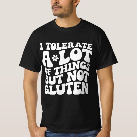 Ich toleriere eine Menge Dinge, aber kein Gluten T-Shirt (Vorderseite)
