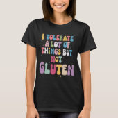 Ich toleriere eine Menge Dinge, aber kein Gluten T-Shirt (Vorderseite)