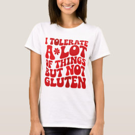 Ich toleriere eine Menge Dinge, aber kein Gluten T-Shirt