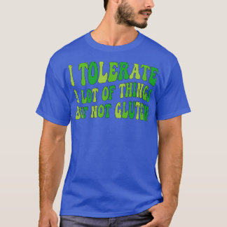 Ich toleriere eine Menge Dinge, aber nicht Gluten  T-Shirt