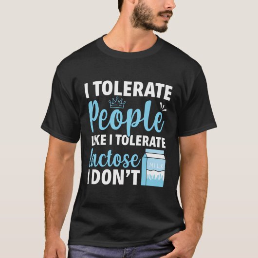 Ich toleriere Menschen wie ich Lactose toleriere, T-Shirt (Vorderseite)