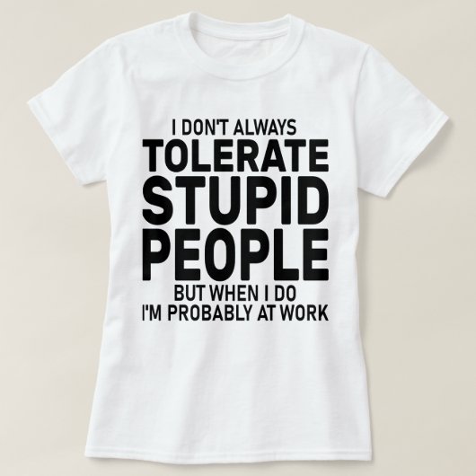 Ich toleriere nicht immer dumme Leute, sarkastisch T-Shirt (Design vorne)
