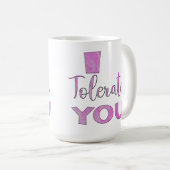 Ich toleriere Sie - Valentinstag-Spaß Kaffeetasse (VorderseiteRechts)