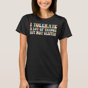 Ich toleriere viele Dinge, aber kein Gluten T-Shirt