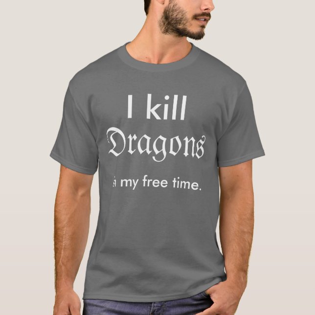 "Ich töte Drachen in meiner freien Zeit" Shirt (Vorderseite)
