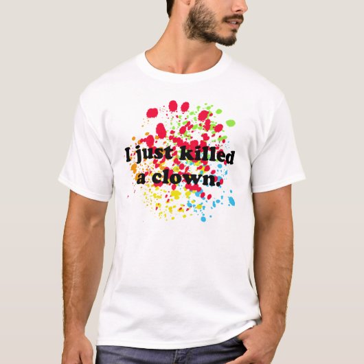 Ich tötete gerade einen Clown! T-Shirt (Vorderseite)