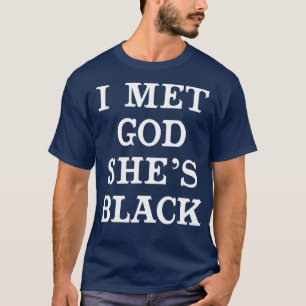 Ich traf Gott ist schwarz für afrikanische amerika T-Shirt