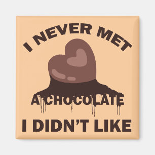 ICH TRAF NIE EINE SCHOKOLADE, DIE ICH NICHT MOCHTE MAGNET