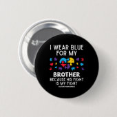 Ich trage Blau für Bruder kämpfe gegen Autismus Be Button (Vorne & Hinten)