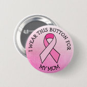 Ich trage dies für meine Mama Pink Breast Cancer B Button (Vorne & Hinten)