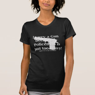 Ich trage eine Waffe, weil ein Polizist zu schwer T-Shirt