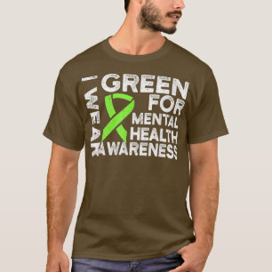 Ich trage Grün für das Bewusstsein für psychische  T-Shirt