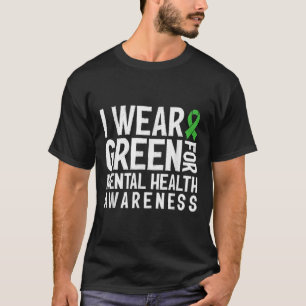 Ich trage Grün für das Bewusstsein für psychische T-Shirt