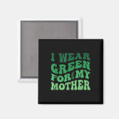Ich trage Grün für das Bewusstsein meiner Mutter f Magnet (Vorderseite/Rückseite)