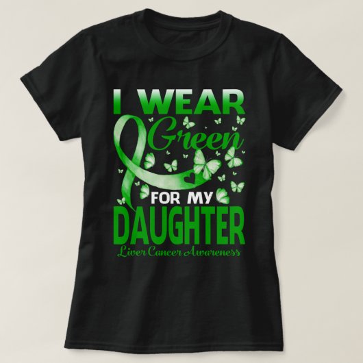 Ich trage Grün für meine DAUGHTER-Leberkrebs-Ausze T-Shirt (Design vorne)