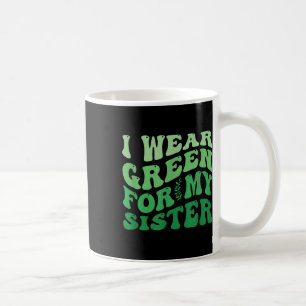 Ich trage Grün für meine Schwester Mental Health A Kaffeetasse