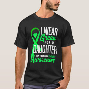Ich trage Grün für meine Tochter Non-Hodgkin-Lymph T-Shirt