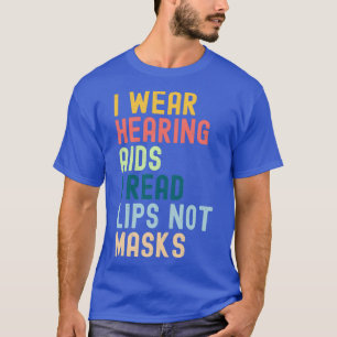 Ich trage Hörhilfen, Lippen ohne Masken T-Shirt