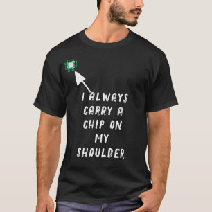 Ich trage immer einen Chip auf meiner Schulter T-Shirt