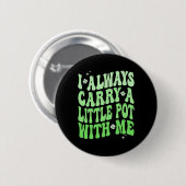 Ich trage immer einen kleinen Topf mit mir am St. Button (Vorne & Hinten)