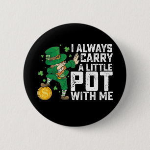 Ich trage immer einen kleinen Topf mit mir St. Pat Button